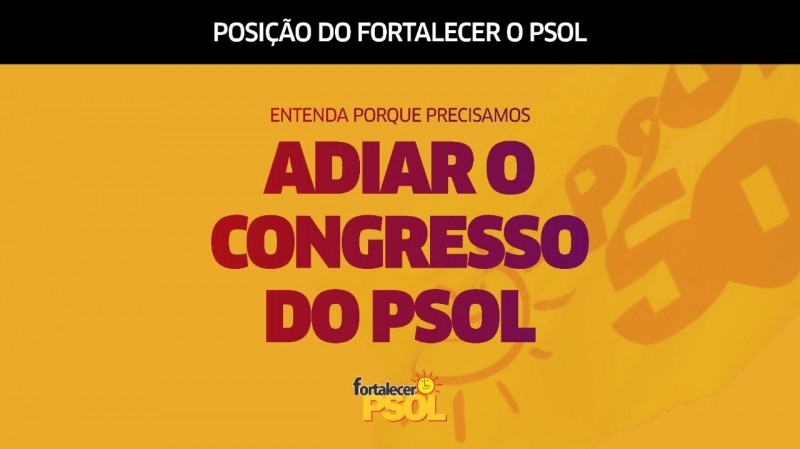 [POSIÇÃO DO FORTALECER O PSOL - ADIAMENTO DO CONGRESSO]